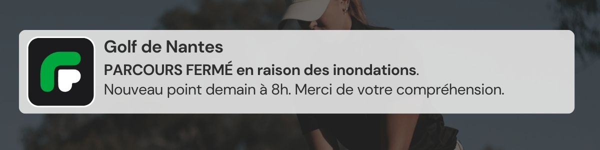 Notification push Fairway : PARCOURS FERMÉ en raison des inondations